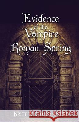 Evidence of the Vampire: Roman Spring Brette O'Connell 9781537319889 Createspace Independent Publishing Platform - książka