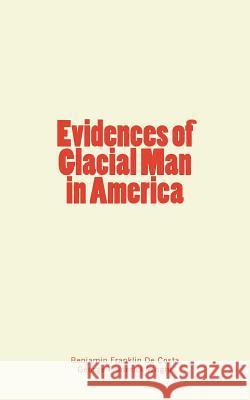 Evidences of Glacial Man in America Benjamin Franklin D George Frederick Wright 9781986899888 Createspace Independent Publishing Platform - książka