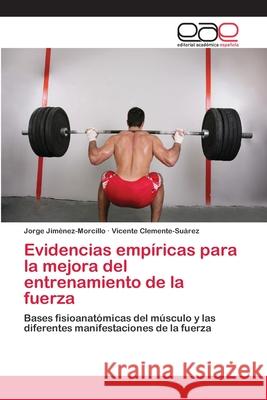 Evidencias empíricas para la mejora del entrenamiento de la fuerza Jiménez-Morcillo, Jorge 9783659092848 Editorial Academica Espanola - książka