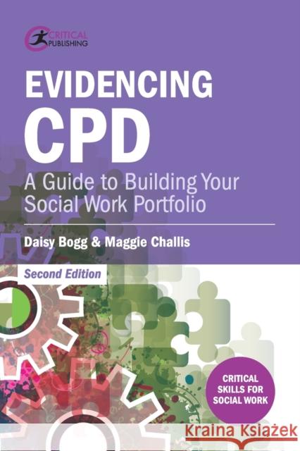 Evidencing CPD: A Guide to Building your Social Work Portfolio Bogg, Daisy 9781911106142 Critical Publishing - książka