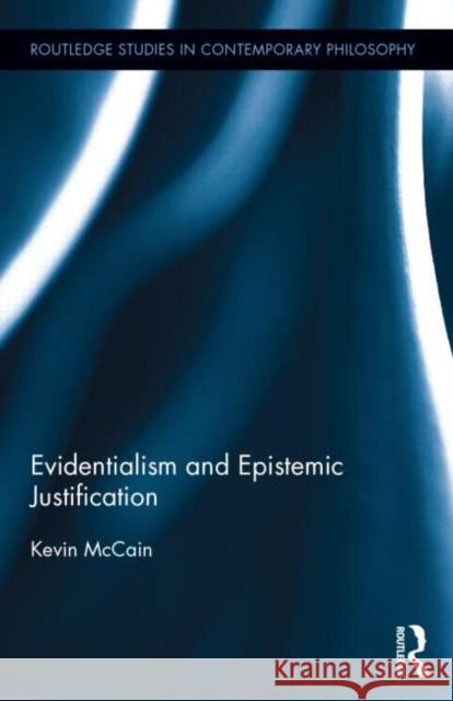 Evidentialism and Epistemic Justification Kevin McCain 9780415714822 Routledge - książka