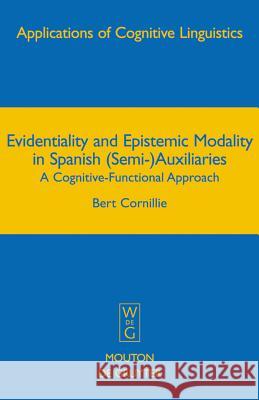 Evidentiality and Epistemic Modality in Spanish (Semi-)Auxiliaries: A Cognitive-Functional Approach Bert Cornillie 9783110186116 Mouton de Gruyter - książka