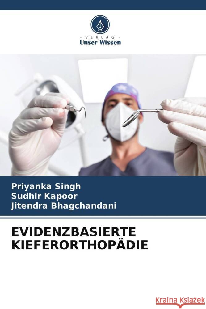 EVIDENZBASIERTE KIEFERORTHOPÄDIE Singh, Priyanka, Kapoor, Sudhir, Bhagchandani, Jitendra 9786206446903 Verlag Unser Wissen - książka