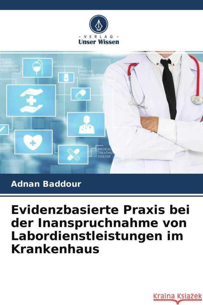 Evidenzbasierte Praxis bei der Inanspruchnahme von Labordienstleistungen im Krankenhaus Baddour, Adnan 9786204225487 Verlag Unser Wissen - książka