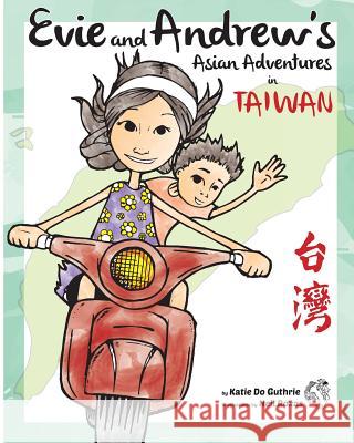 Evie and Andrew's Asian Adventures in Taiwan Katie Do Guthrie Neil Roxas 9781490566573 Createspace - książka