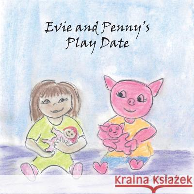 Evie and Penny's Play Date Lisa Ball 9781544986104 Createspace Independent Publishing Platform - książka