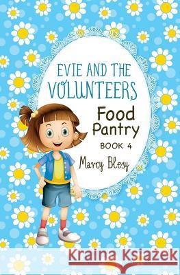 Evie and the Volunteers: Food Pantry, Book 4 Marcy Blesy 9781539571001 Createspace Independent Publishing Platform - książka