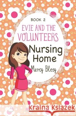 Evie and the Volunteers: Nursing Home, Book 2 Marcy Blesy 9781535405782 Createspace Independent Publishing Platform - książka