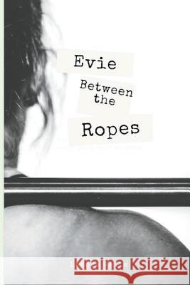 Evie Between The Ropes Wells, Lenora 9781724369772 Createspace Independent Publishing Platform - książka