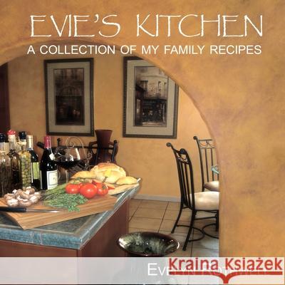 Evie\'s Kitchen, A Collection Of My Family Recipes Evelyn Rothwell 9780557199303 Lulu.com - książka