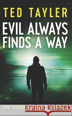 Evil Always Finds A Way: The Phoenix Series - Book 8 Ted Tayler 9781548878566 Createspace Independent Publishing Platform - książka