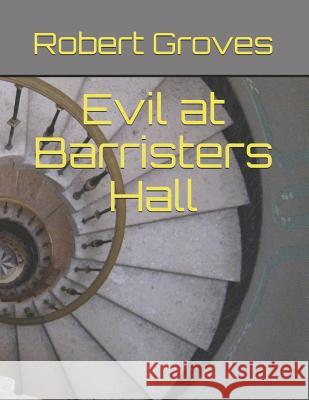 Evil at Barristers Hall Robert A. Groves 9781723871825 Independently Published - książka