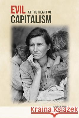 Evil at the Heart of Capitalism Daniel Miles, Karl Gruber 9781291914825 Lulu Press Inc - książka