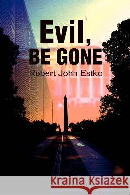 Evil, Be Gone Robert J. Estko 9780595220038 Writers Club Press - książka