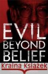 Evil Beyond Belief: The True Story of Harold Shipman, Britain's most prolific serial killer Wensley Clarkson 9781789460582 John Blake Publishing Ltd