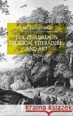 Evil Children in Religion, Literature, and Art Eric Jozef Ziolkowski 9780333918951 Palgrave MacMillan - książka