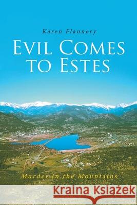 Evil Comes to Estes: Murder in the Mountains Karen Flannery 9781645598787 Covenant Books - książka