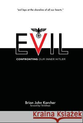 Evil: Confronting our Inner Hitler Karcher, Brian John 9780996592468 Yacob & Tomas - książka