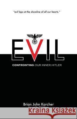 Evil: Confronting our Inner Hitler Karcher, Brian John 9780996592475 Yacob & Tomas - książka