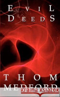 Evil Deeds Thom Medford 9780759657427 Authorhouse - książka