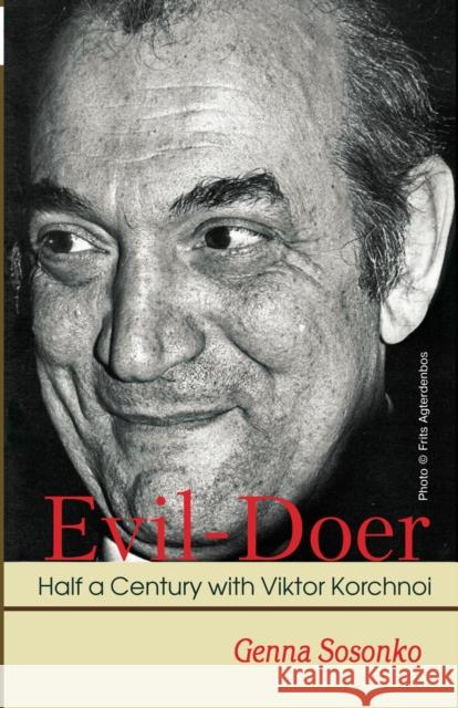 Evil-Doer: Half a Century with Viktor Korchnoi Genna Sosonko 9785950043383 Limited Liability Company Elk and Ruby Publis - książka