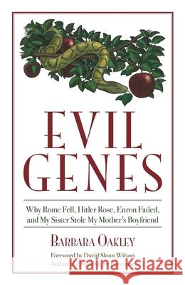 Evil Genes: Why Rome Fell, Hitler Rose, Enron Failed, and My Sister Stole My Mother's Boyfriend Oakley, Barbara 9781591026655 Prometheus Books - książka