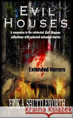 Evil Houses: Extended Horrors Erik A. Shuttleworth 9781946874955 Black Bed Sheets Books - książka