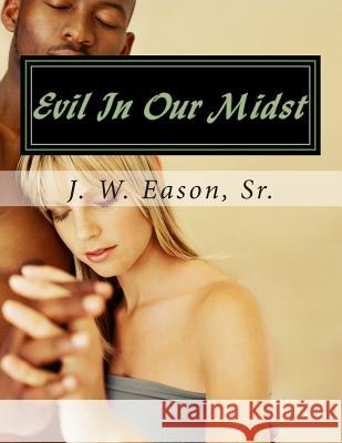 Evil In Our Midst: True Story About Men Becoming Prey Eason Sr, J. W. 9781508455776 Createspace - książka