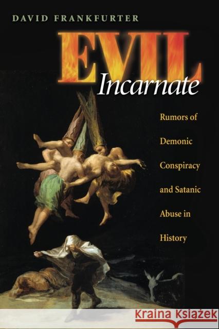 Evil Incarnate: Rumors of Demonic Conspiracy and Satanic Abuse in History Frankfurter, David 9780691136295 Princeton University Press - książka