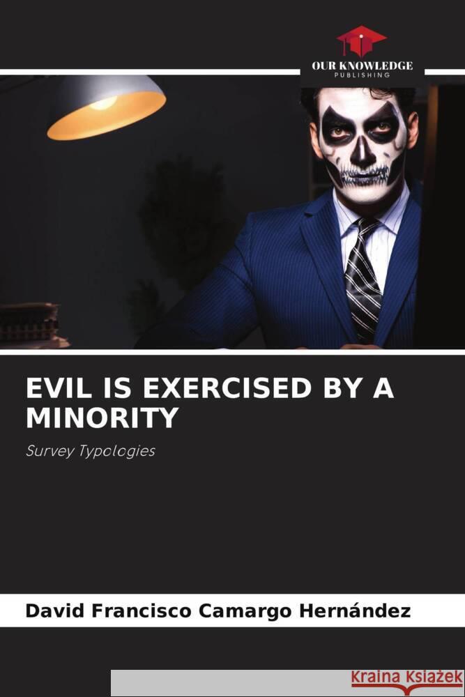 Evil Is Exercised by a Minority David Francisco Camarg 9786207409686 Our Knowledge Publishing - książka