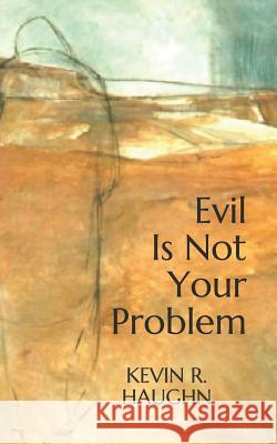 Evil Is Not Your Problem Kevin R. Haughn 9781719894319 Independently Published - książka