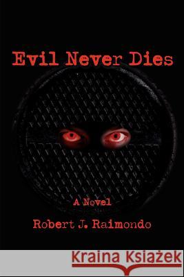 Evil Never Dies Robert J. Raimondo 9780595432134 iUniverse - książka