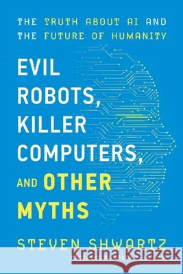 Evil Robots, Killer Computers, and Other Myths Steven Shwartz 9781735424538 Fast Company Press - książka