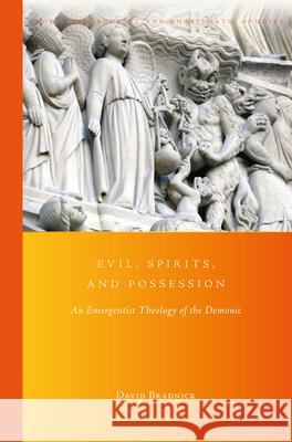 Evil, Spirits, and Possession: An Emergentist Theology of the Demonic David Bradnick 9789004338494 Brill - książka