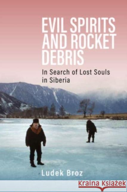 Evil Spirits and Rocket Debris: In Search of Lost Souls in Siberia Ludek Broz 9781805392606 Berghahn Books - książka