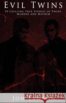 Evil Twins: 10 Chilling True Stories of Twins, Murder and Mayhem Jon Lawson 9781511669320 Createspace - książka