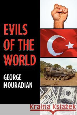 Evils of the World George Mouradian 9781470125400 Createspace Independent Publishing Platform - książka