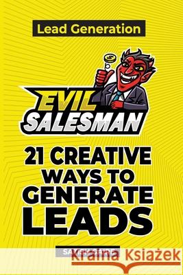 EvilSalesman Lead Generation: 21 Creative Ways To Generate Leads Satish Gaire 9781951403003 Satish Gaire - książka