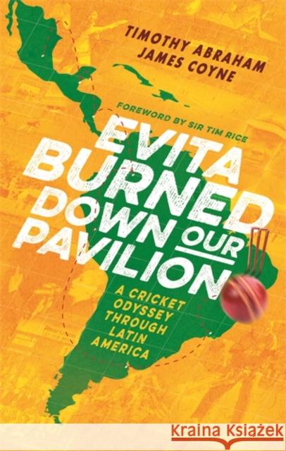 Evita Burned Down Our Pavilion: A Cricket Odyssey through Latin America James Coyne 9781472132512 Little, Brown Book Group - książka