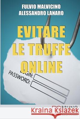 Evitare Le Truffe Online: Acquisti Sicuri e Risparmi Garantiti Senza Cadere nella Rete dei Truffatori Informatici Alessandro Lanaro Fulvio Malvicino 9788861744189 Bruno Editore - książka