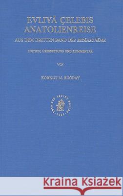 Evliyā Çelebis Anatolienreise: Aus Dem Dritten Band Des Seyāḥatnāme. Edition, Übersetzung Und Kommentar Buğday, Korkut M. 9789004104457 Brill Academic Publishers - książka