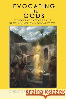 Evocating the Gods: Divine Evocation in the Graeco-Egyptian Magical Papyri Christopher A Plaisance 9781910191187 Avalonia - książka