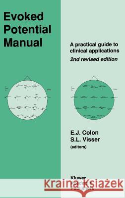 Evoked Potential Manual: A Practical Guide to Clinical Applications Colon, E. 9780792307914 Kluwer Academic Publishers - książka