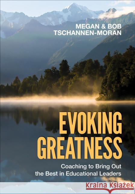 Evoking Greatness: Coaching to Bring Out the Best in Educational Leaders Megan Tschannen-Moran Robert K. Tschannen-Moran 9781506377803 Corwin Publishers - książka