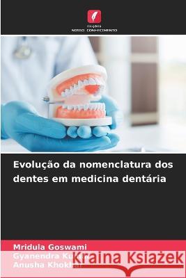 Evolucao da nomenclatura dos dentes em medicina dentaria Mridula Goswami Gyanendra Kumar Anusha Khokhar 9786206056126 Edicoes Nosso Conhecimento - książka