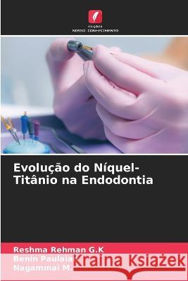 Evolucao do Niquel-Titanio na Endodontia Reshma Rehman G K Benin Paulaian Nagammai M 9786206016380 Edicoes Nosso Conhecimento - książka