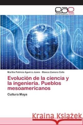 Evolución de la ciencia y la ingeniería. Pueblos mesoamericanos Aguirre Jones, Martha Patricia 9783659069840 Editorial Academica Espanola - książka