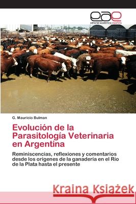 Evolución de la Parasitología Veterinaria en Argentina G Mauricio Bulman 9786202099172 Editorial Academica Espanola - książka