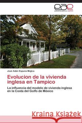 Evolucion de la vivienda inglesa en Tampico Espuna Mújica José Adán 9783844335866 Editorial Academica Espanola - książka