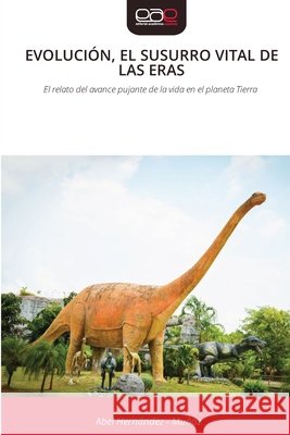 EVOLUCIÓN, EL SUSURRO VITAL DE LAS ERAS Hernandez - Muñoz, Abel 9786209025082 Editorial Académica Española - książka